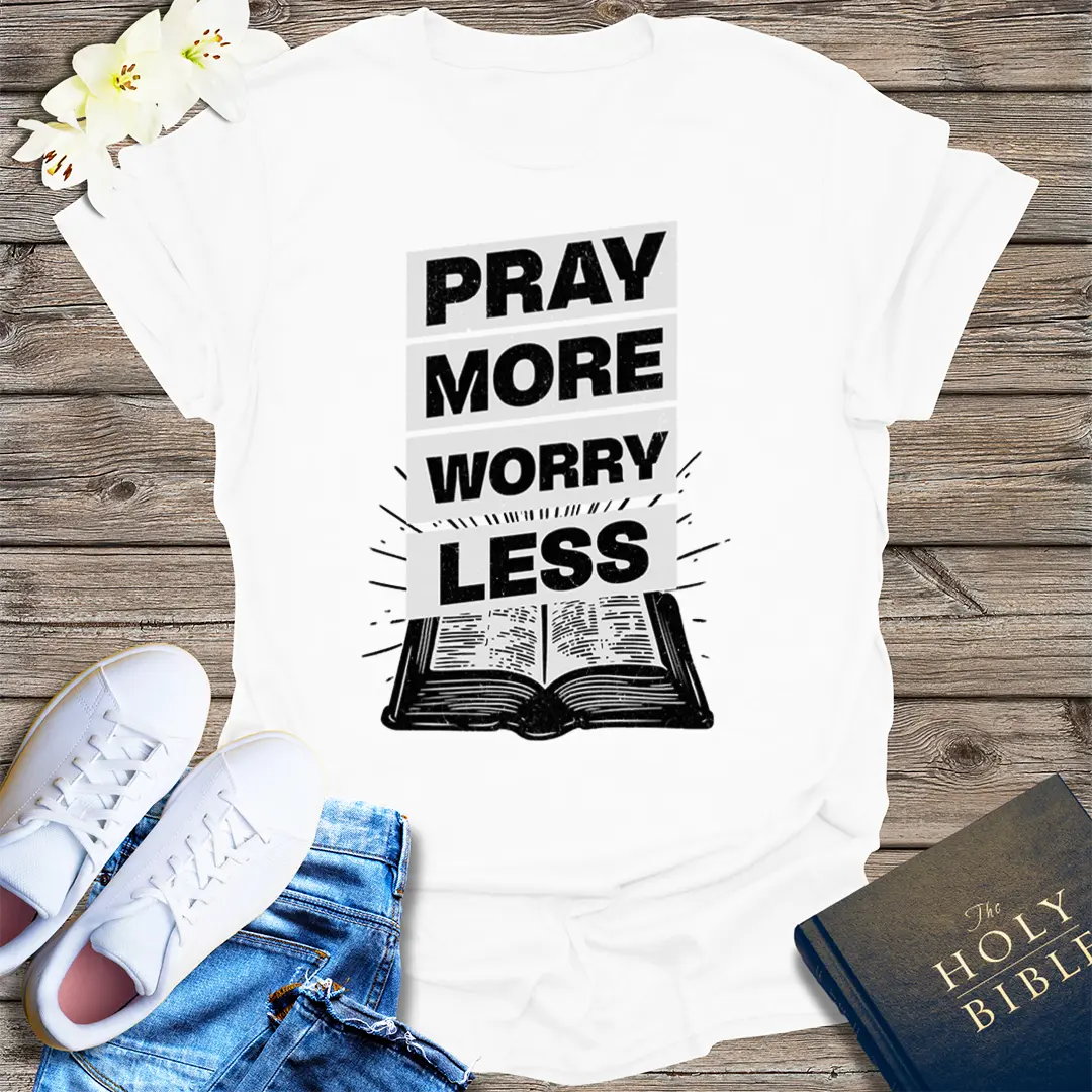 Pray More Worry Less T-Shirt - White