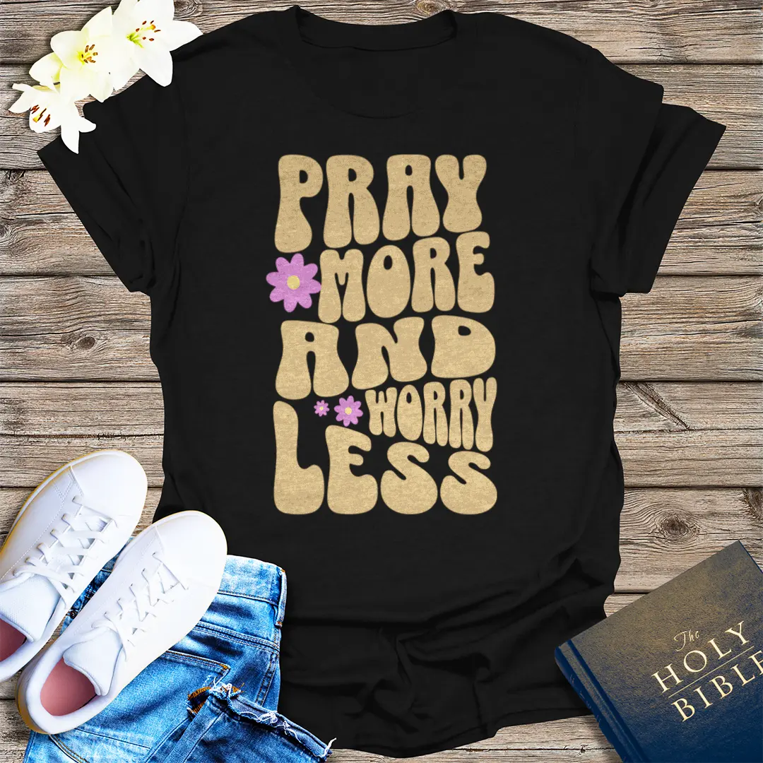 Pray More Worry Less T-Shirt - Black