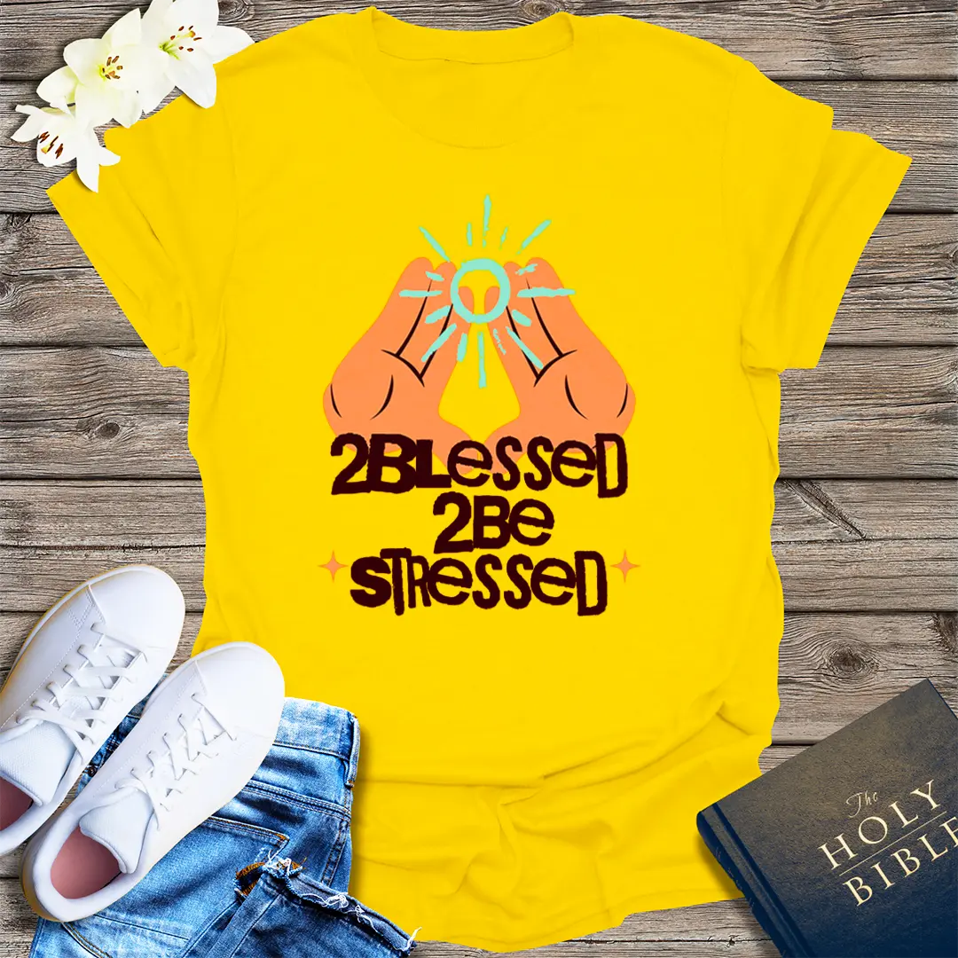 2Blessed 2Be Stressed T-Shirt - Daisy
