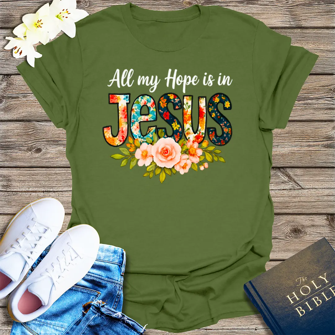 All My Hope Is In Jesus T-Shirt - Military Green