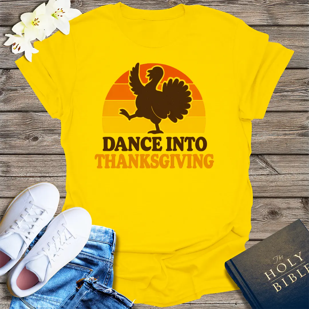 Dance Into Thanksgiving T-Shirt - Daisy