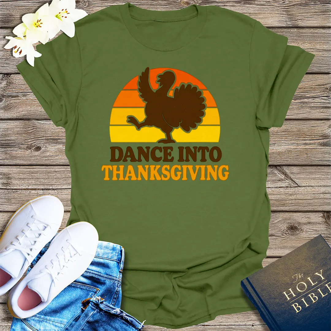 Dance Into Thanksgiving T-Shirt - Military Green