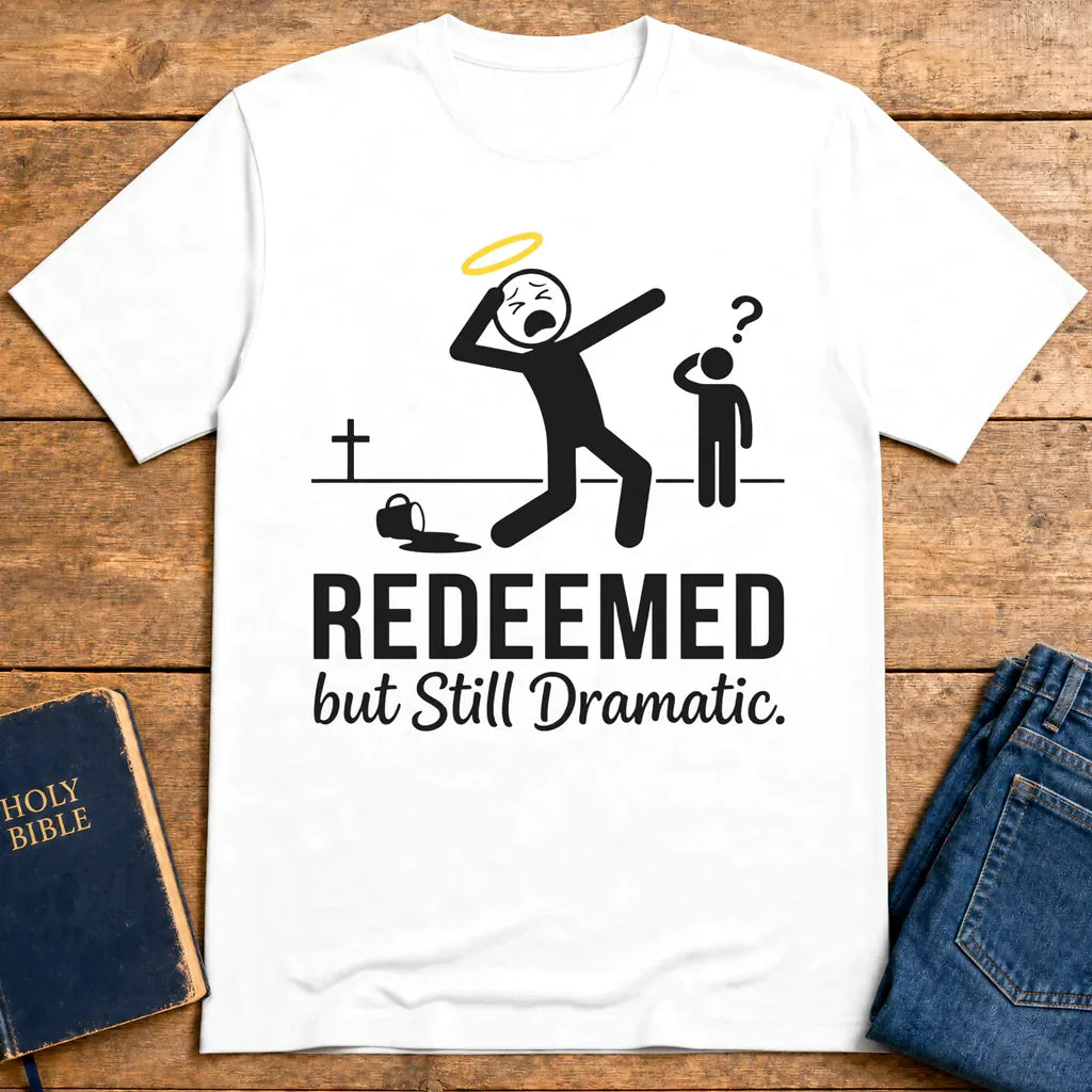 Redeemed but Still Dramatic T-Shirt - White