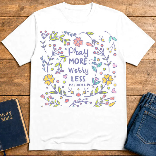 Pray More Worry Less T-Shirt - White