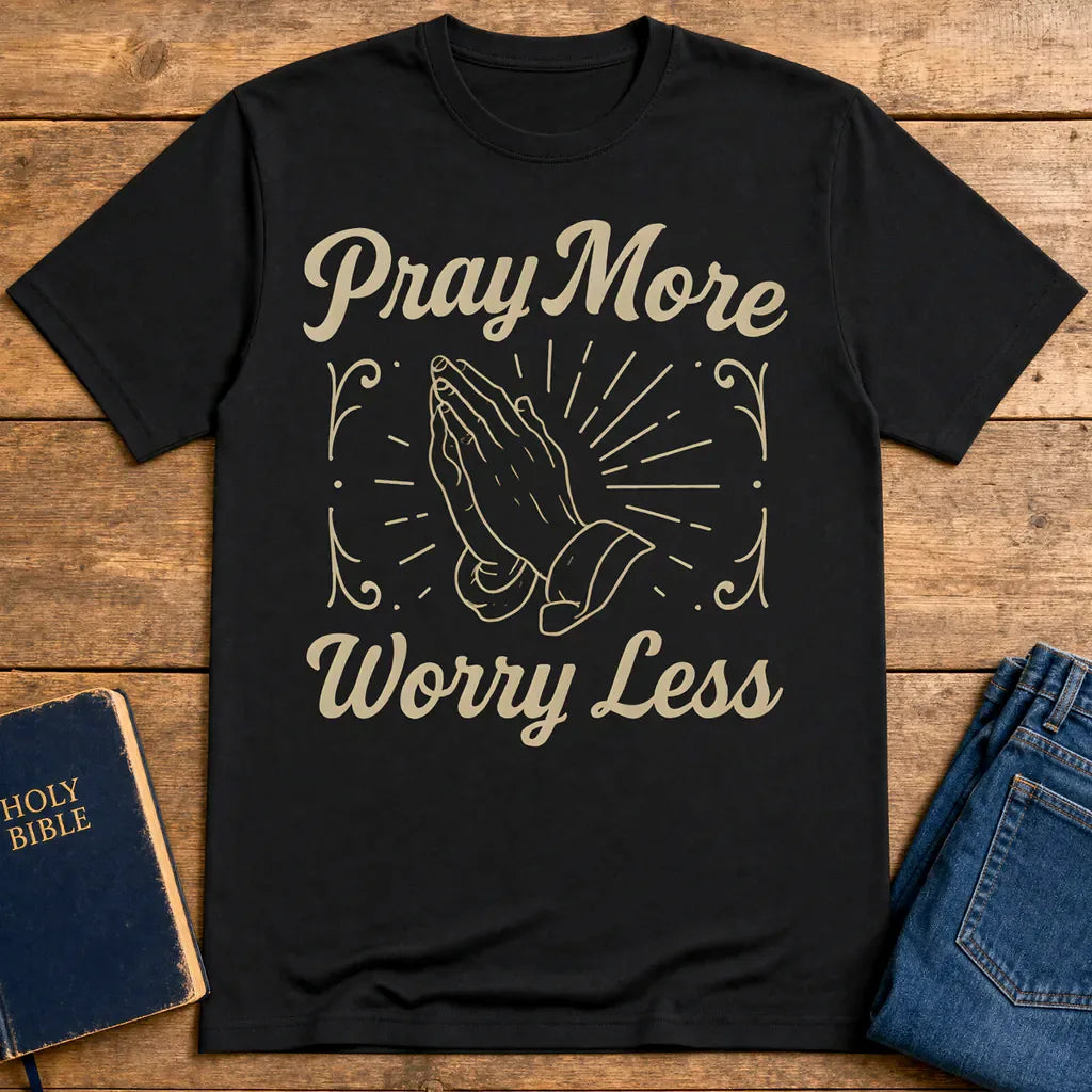 Pray More Worry Less T-Shirt - Black