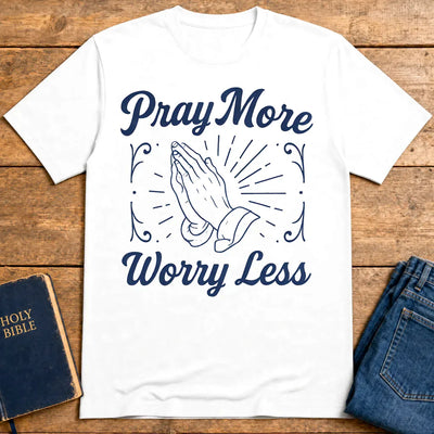 Pray More Worry Less T-Shirt - White
