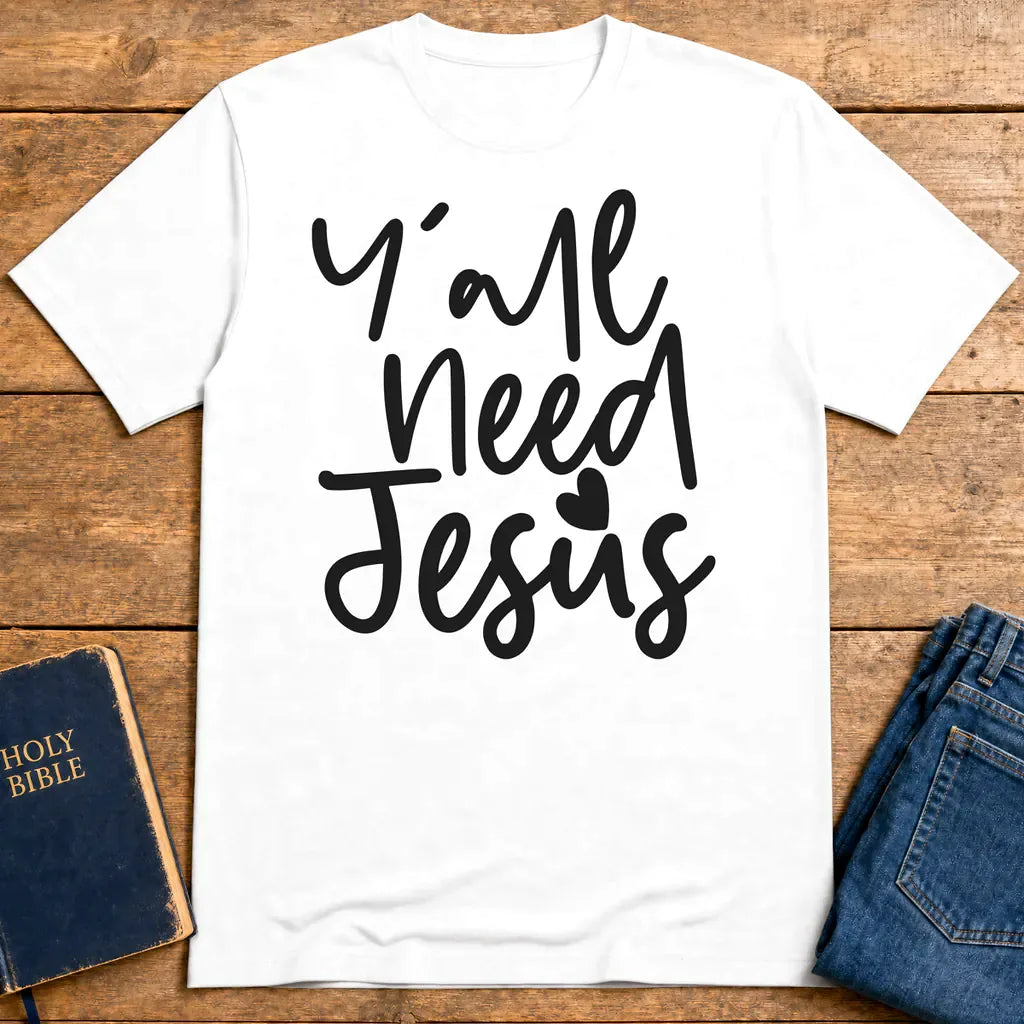 Y'all Need Jesus T-Shirt - White