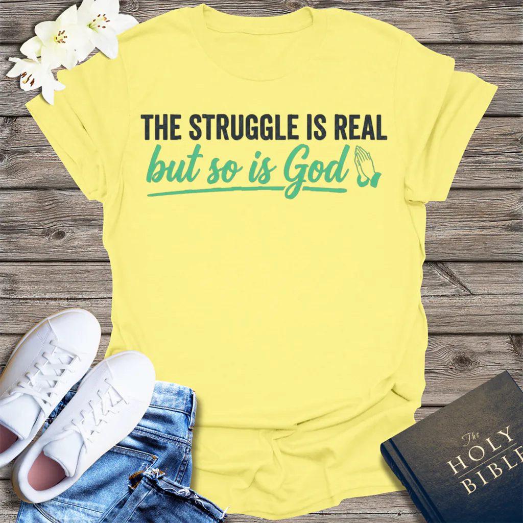 The Struggle Is Real But So Is God T-Shirt - Cornsilk