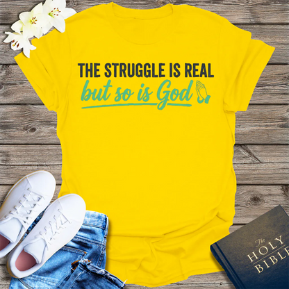 The Struggle Is Real But So Is God T-Shirt - Daisy