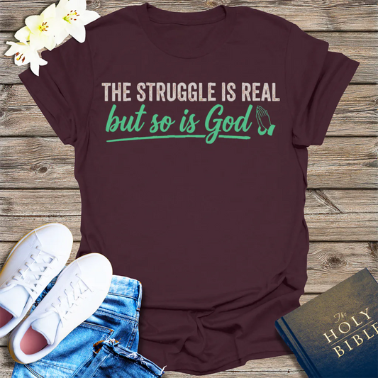 The Struggle Is Real But So Is God T-Shirt - Dark Chocolate