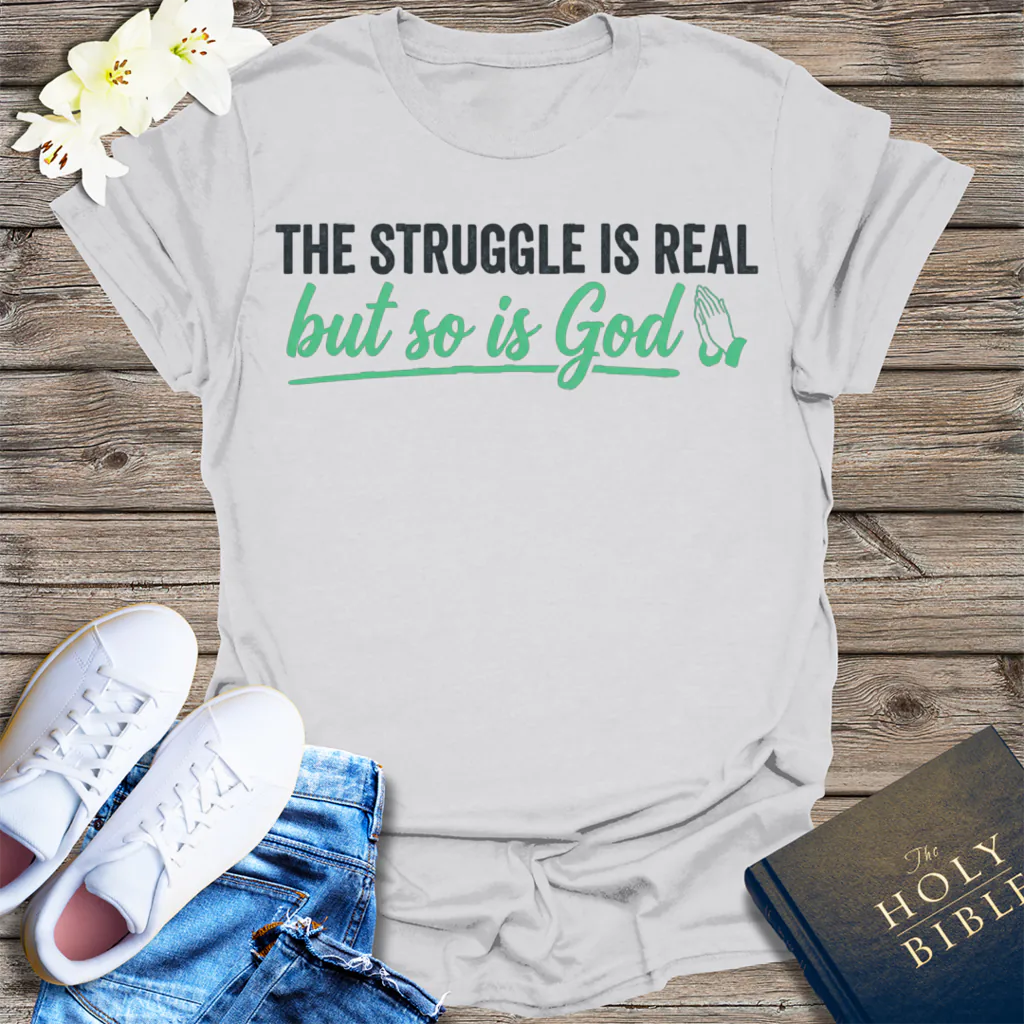 The Struggle Is Real But So Is God T-Shirt - Ice Grey
