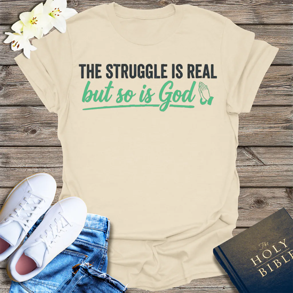 The Struggle Is Real But So Is God T-Shirt - Natural