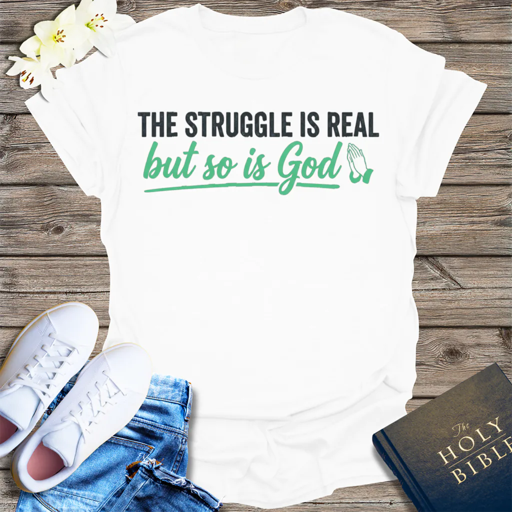 The Struggle Is Real But So Is God T-Shirt - White