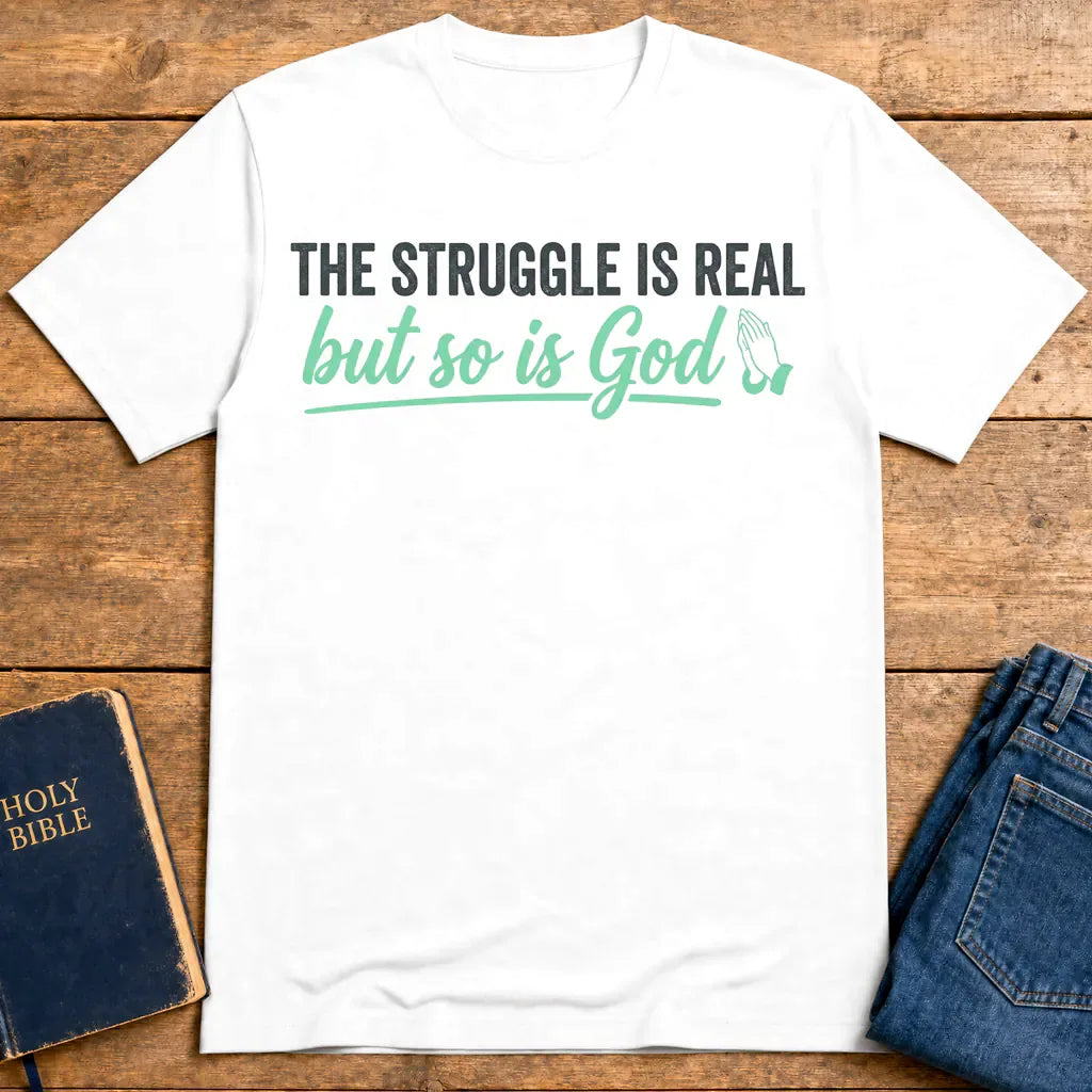 The Struggle Is Real But So Is God T-Shirt - White
