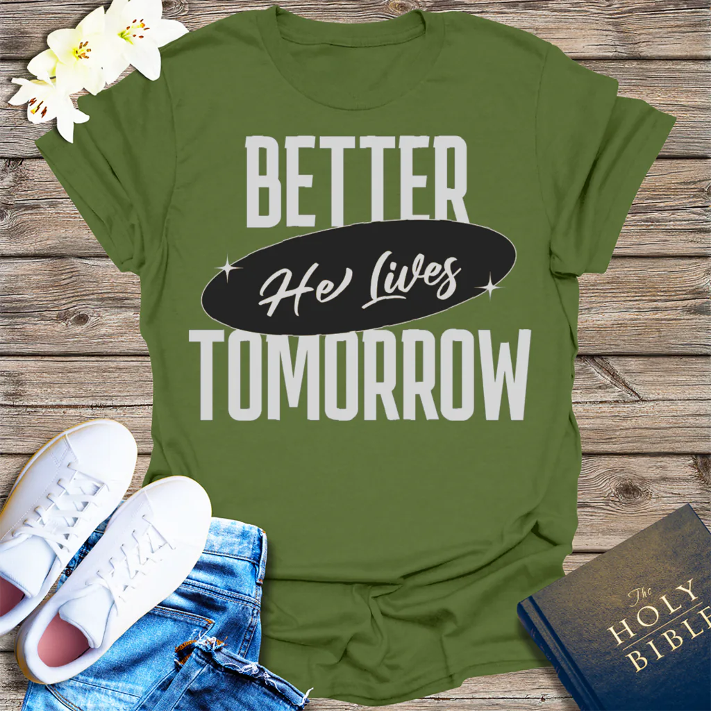 He Lives Better Tomorrow T-Shirt - Military Green