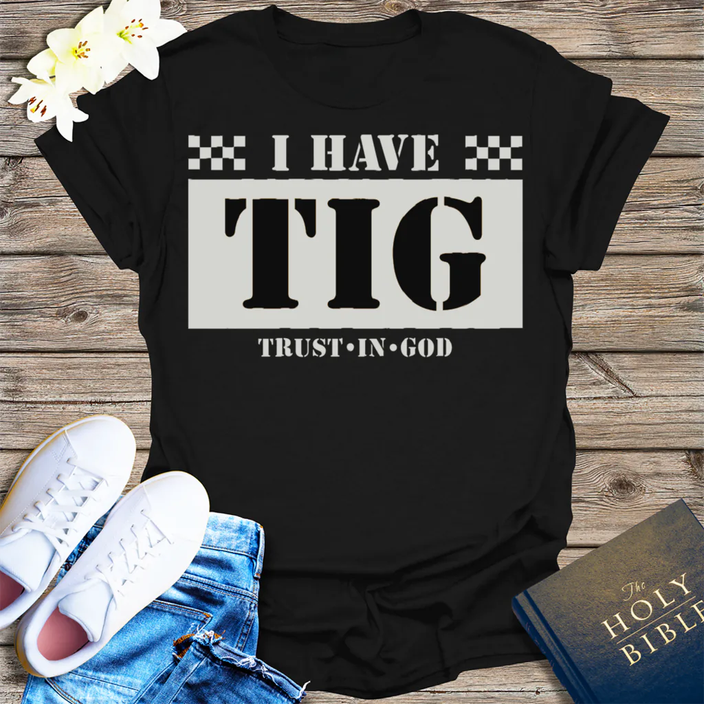 I Have TIG T-Shirt - Black