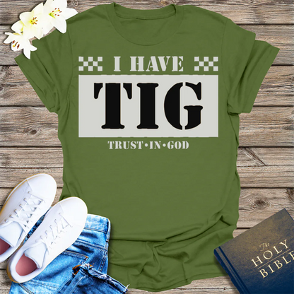 I Have TIG T-Shirt - Military Green