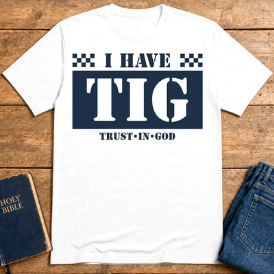 I Have TIG T-Shirt - White