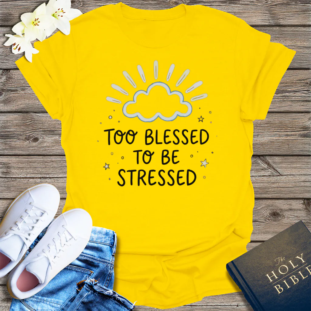 Too Blessed to Be Stressed T-Shirt - Daisy