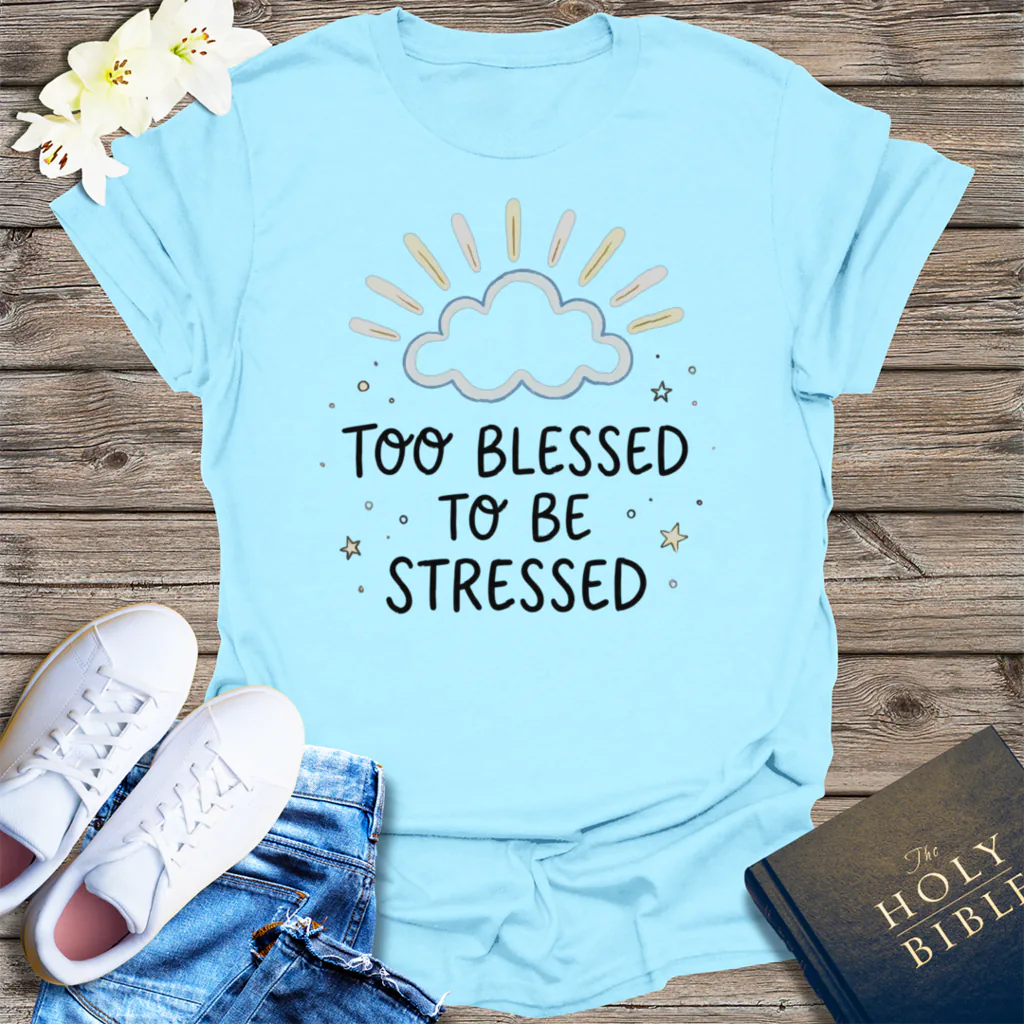 Too Blessed to Be Stressed T-Shirt - Light Blue