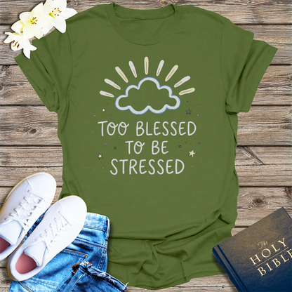 Too Blessed to Be Stressed T-Shirt - Military Green