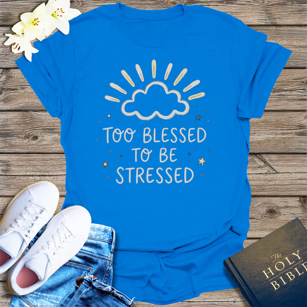 Too Blessed to Be Stressed T-Shirt - Royal