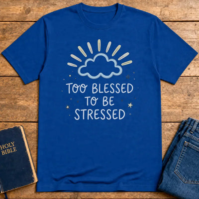Too Blessed to Be Stressed T-Shirt - Royal