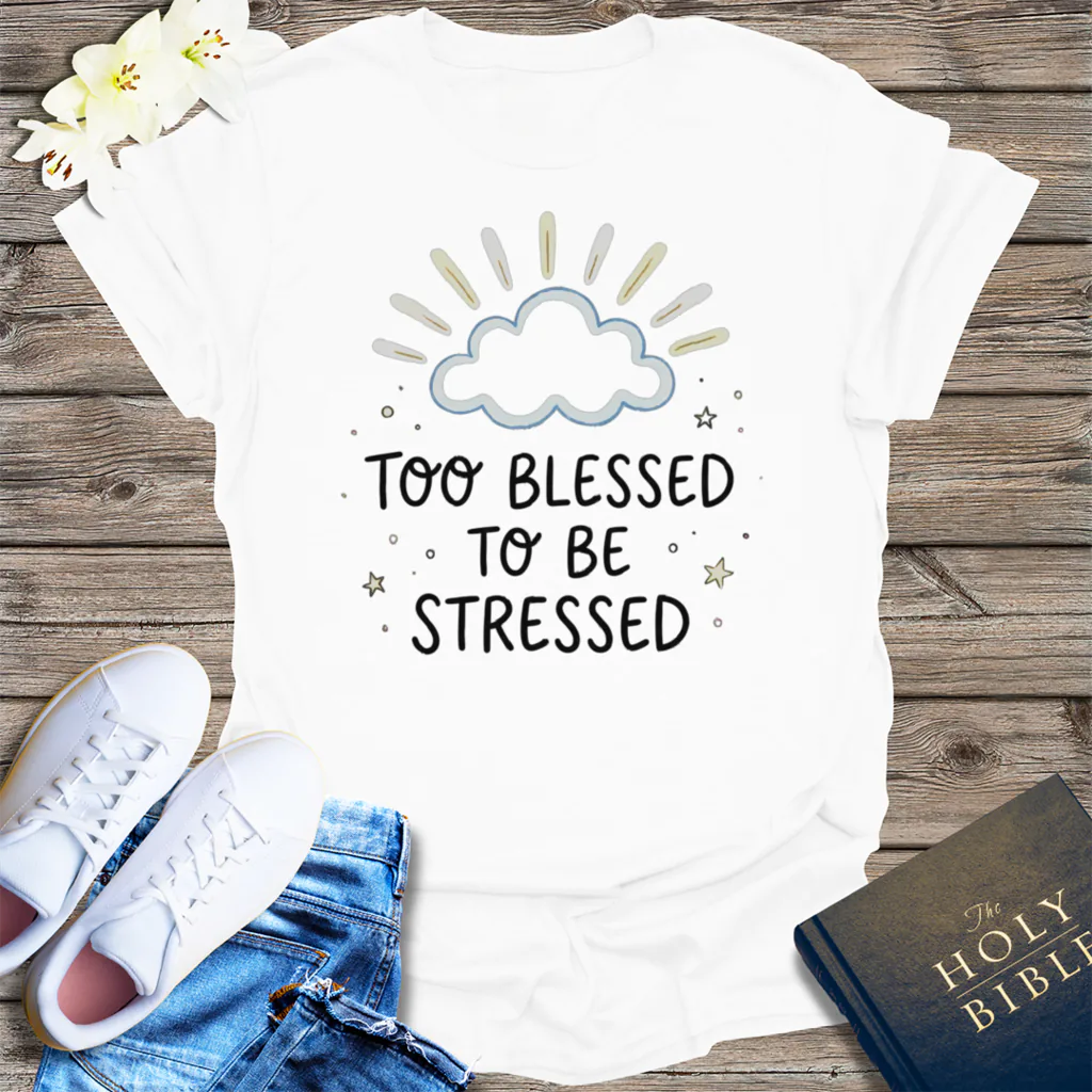 Too Blessed to Be Stressed T-Shirt - White