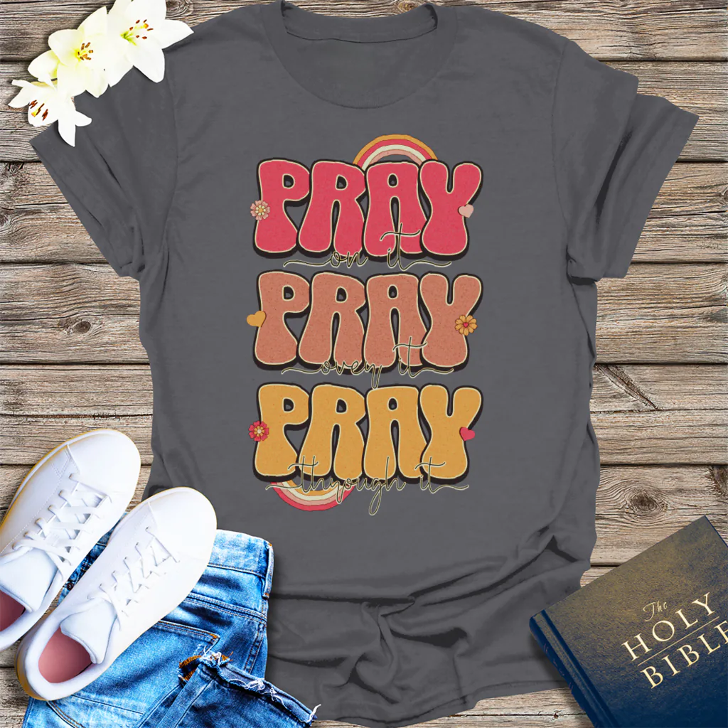 Pray On It Pray Over It Pray Through It T-Shirt - Charcoal