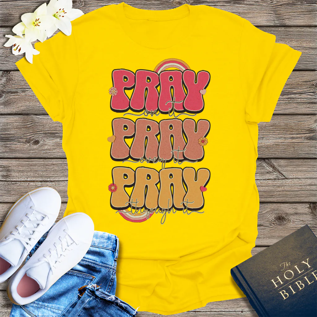 Pray On It Pray Over It Pray Through It T-Shirt - Daisy