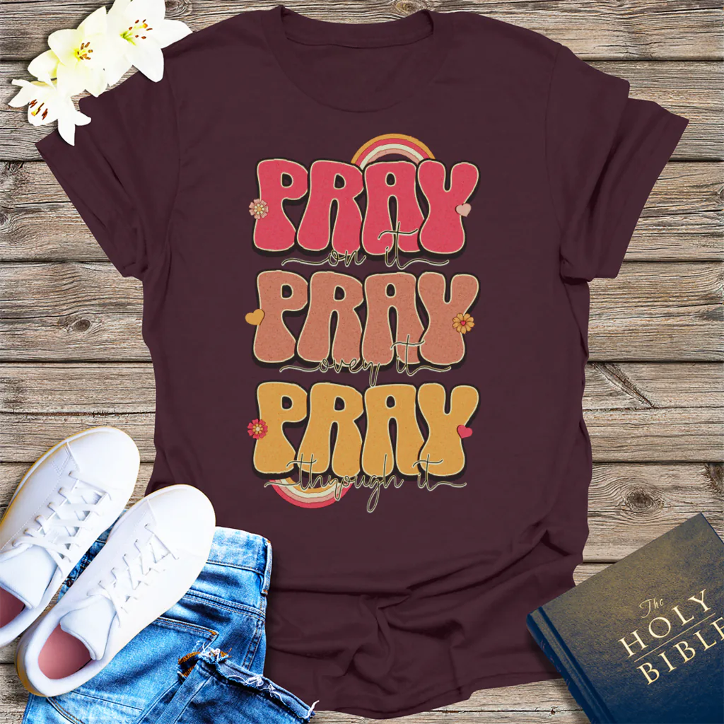Pray On It Pray Over It Pray Through It T-Shirt - Dark Chocolate