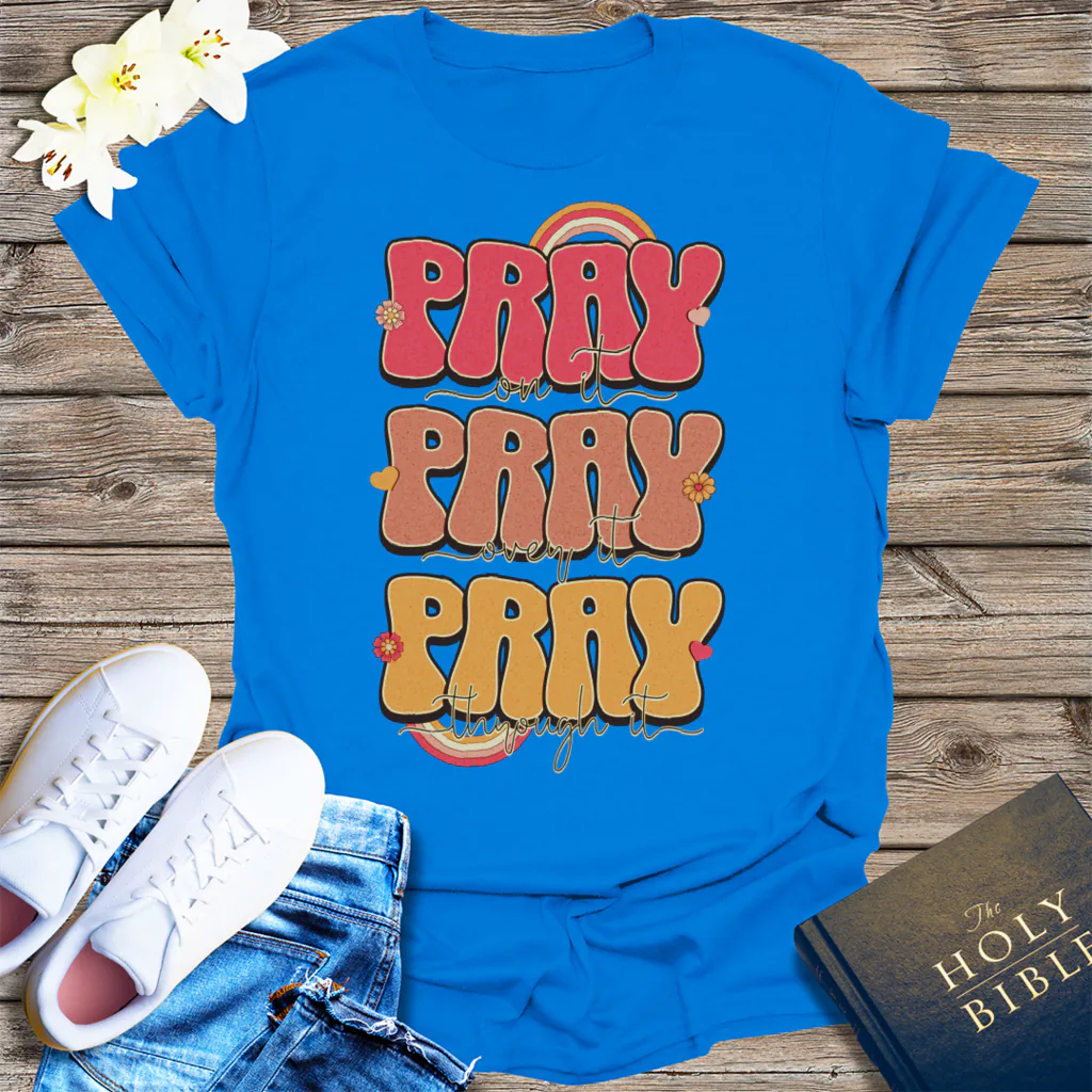 Pray On It Pray Over It Pray Through It T-Shirt - Royal