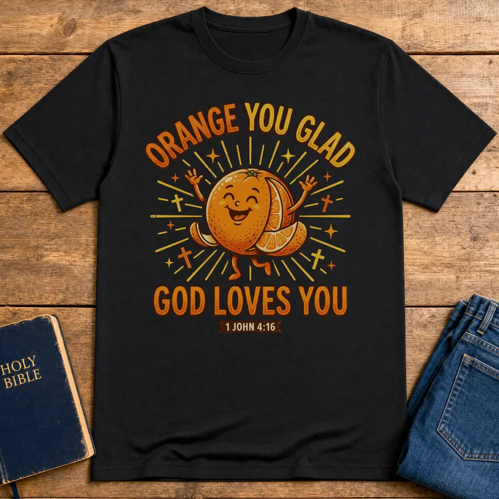 Orange You Glad God Loves You T-Shirt - Black