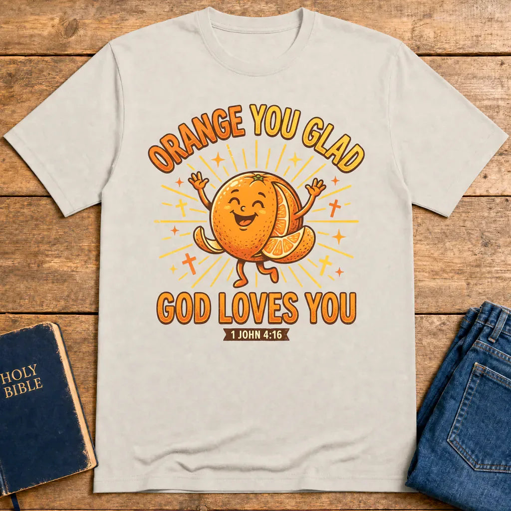 Orange You Glad God Loves You T-Shirt - Ice Grey