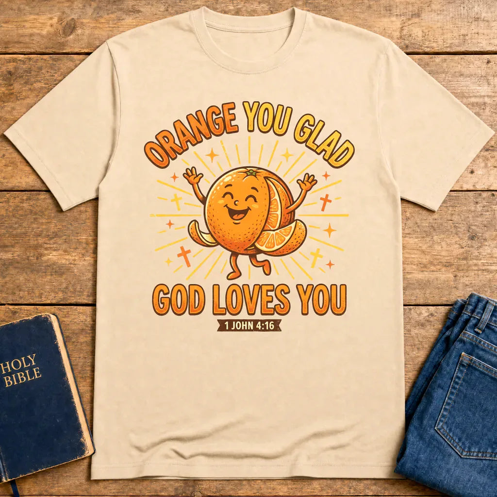 Orange You Glad God Loves You T-Shirt - Natural