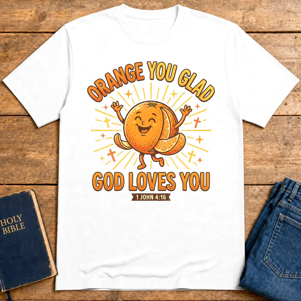 Orange You Glad God Loves You T-Shirt - White