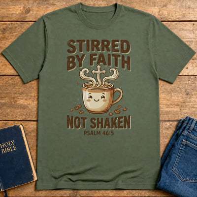 Stirred by Faith Not Shaken T-Shirt - Military Green
