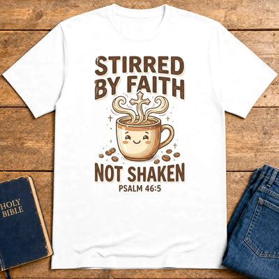 Stirred by Faith Not Shaken T-Shirt - White