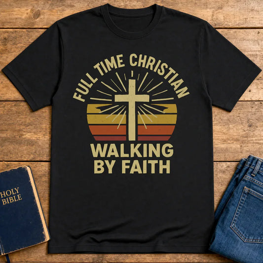 Full Time Christian Walking by Faith T-Shirt - Black