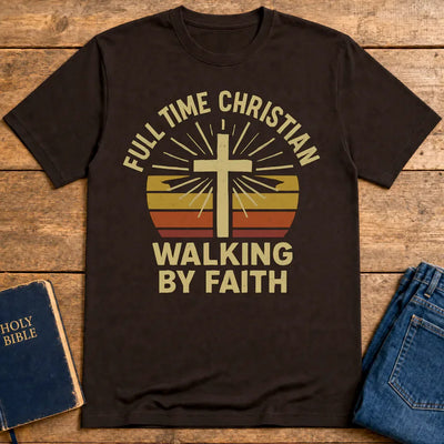 Full Time Christian Walking by Faith T-Shirt - Dark Chocolate