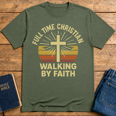 Full Time Christian Walking by Faith T-Shirt - Military Green