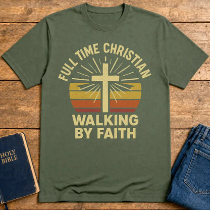 Full Time Christian Walking by Faith T-Shirt - Military Green