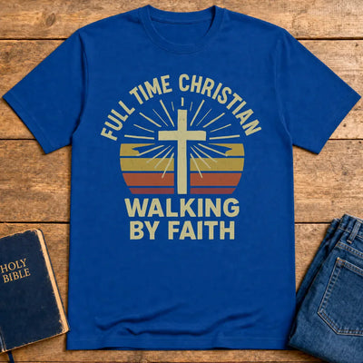 Full Time Christian Walking by Faith T-Shirt - Royal