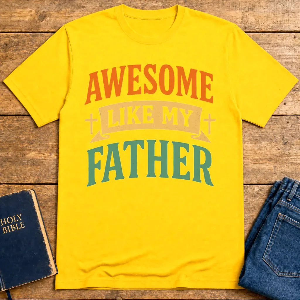 Awesome Like My Father T-Shirt - Daisy