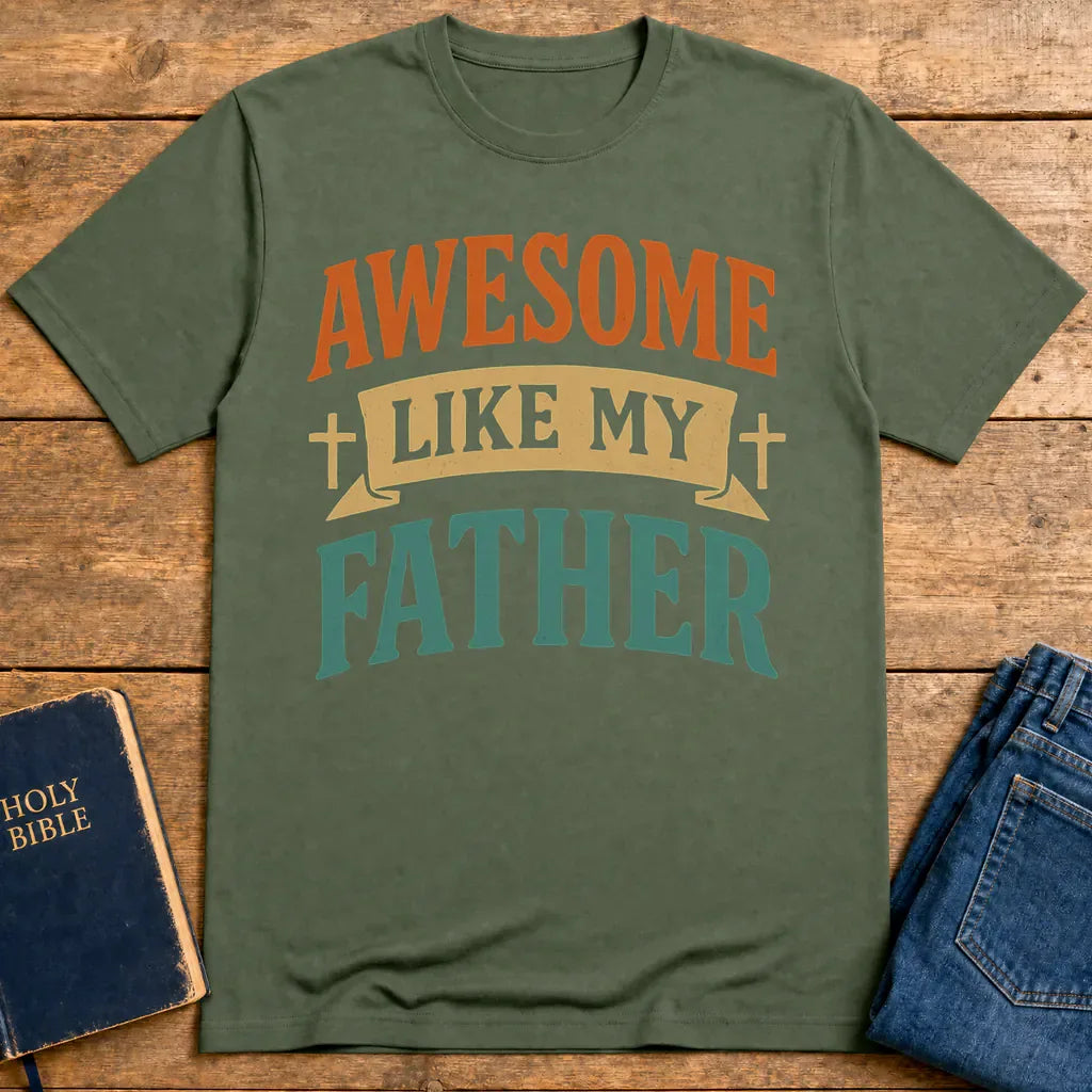 Awesome Like My Father T-Shirt - Military Green