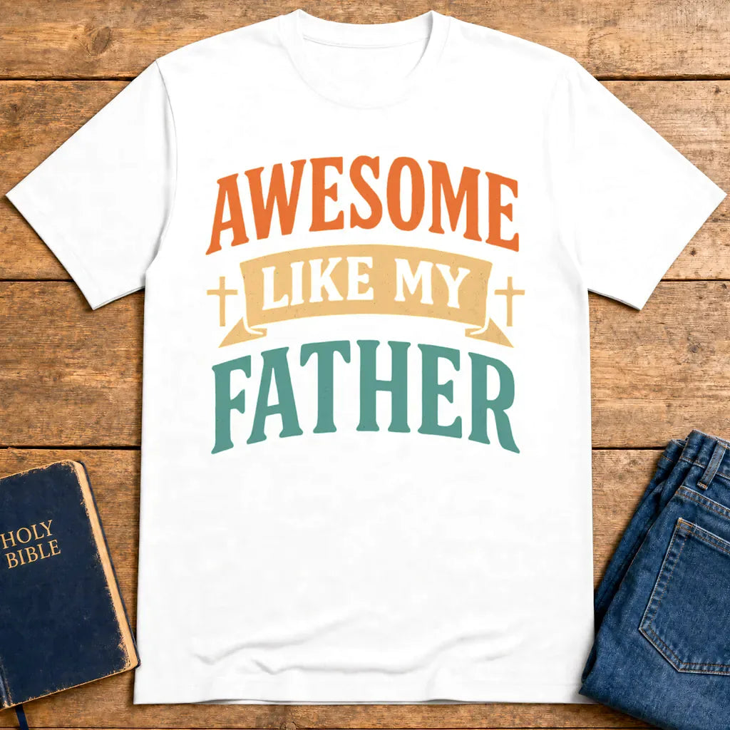 Awesome Like My Father T-Shirt - White