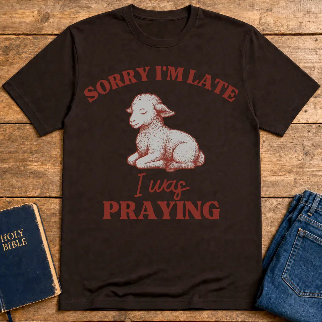 Sorry I'm Late I Was Praying T-Shirt - Dark Chocolate