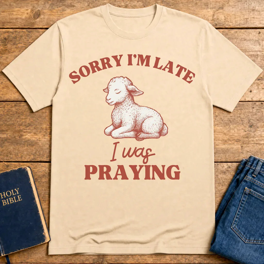 Sorry I'm Late I Was Praying T-Shirt - Natural