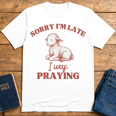 Sorry I'm Late I Was Praying T-Shirt - White