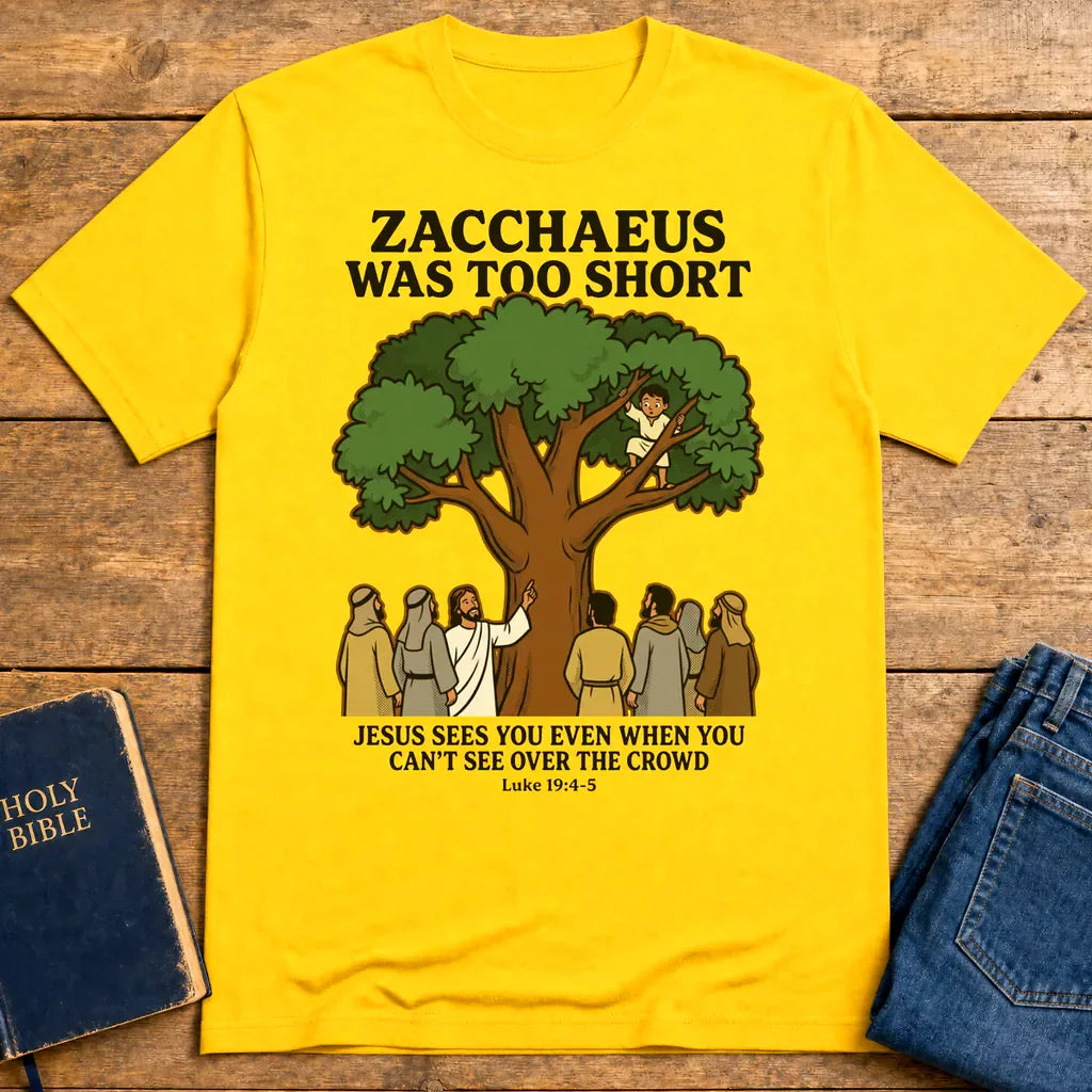 Zacchaeus Was Too Short T-Shirt - Daisy